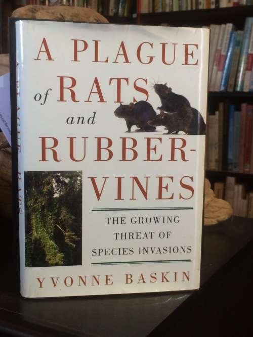 A Plague of Rats and Rubbervines: The Growing Threat Of Species Invasions by Yvonne Baskin