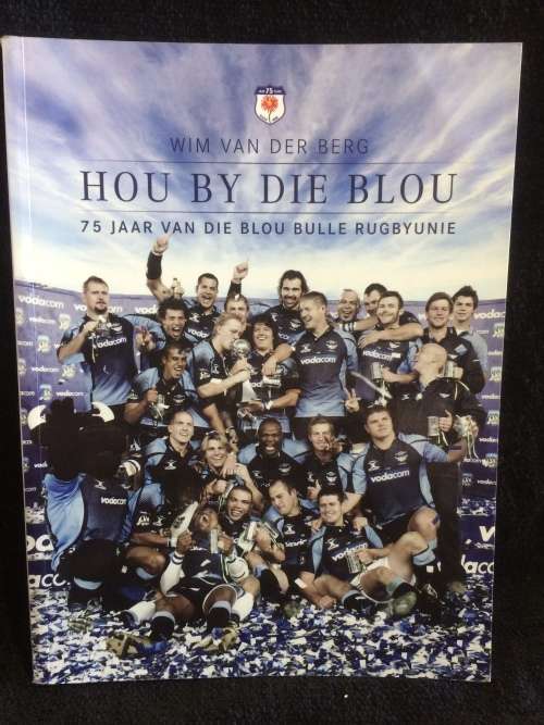 Hou by die blou: 75 jaar van die Blou Bulle Rugbyunie ~ Wim van der Berg