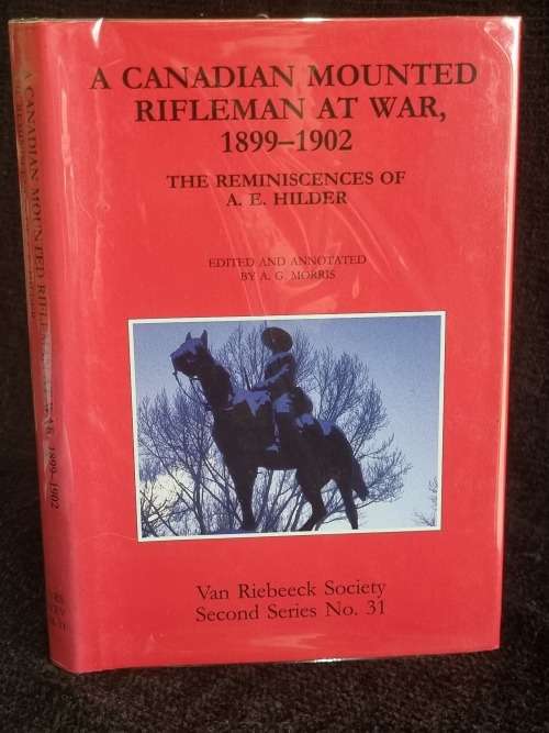 A Canadian Mounted Rifleman At War, 1899-1902| The Reminiscences of A.E. Hilder by A.G.Morris