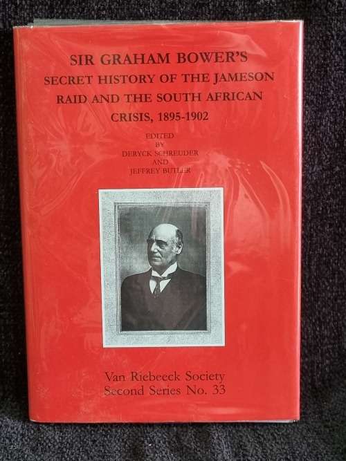 Sir Graham Bower`s Secret History of the Jameson Raid and the South African Crisis,1895-1902