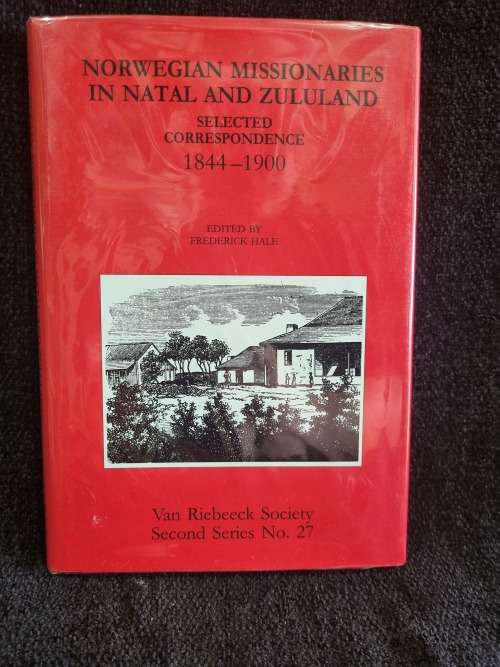 Norwegian Missionaries in Natal and Zululand 1844-1900 by Frederick Hale VRS No 27