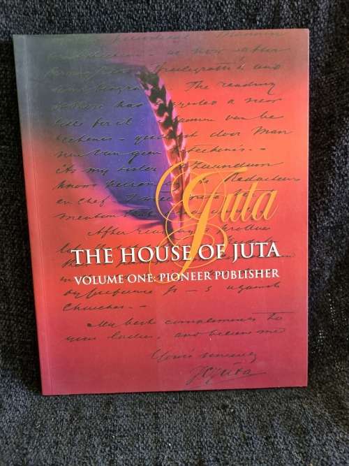 The House of Juta. Volume 1 : Pioneer Publisher . 1853 - 1903 by Wessel de Kock