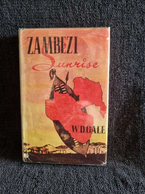 Zambezi Sunrise: How Civilisation Came to Rhodesia and Nyasaland WD Gale | Rhodesiana