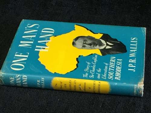 One Man`s Hand by JPR Wallis | Story of Sir Charles Coghlan and the Liberation of Southern Rhodesia