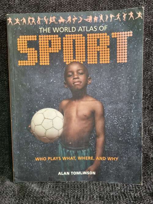 The World Atlas of Sport by Alan Tomlinson | Who Plays What, Where, and Why