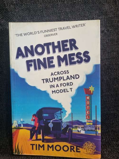 Another Fine Mess by Tim Moore |  Across trumpland in a Ford Model T