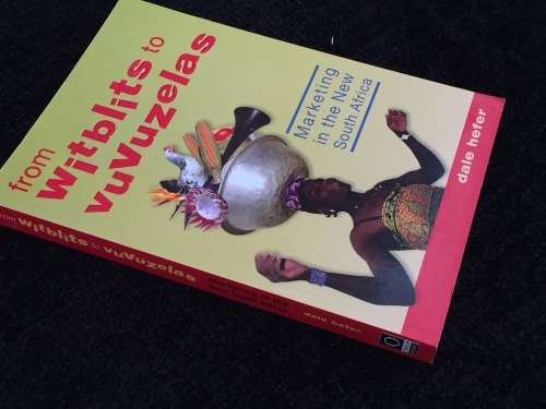 From Witblits to Vuvuzelas: Marketing in the New South Africa by Dale Hefer