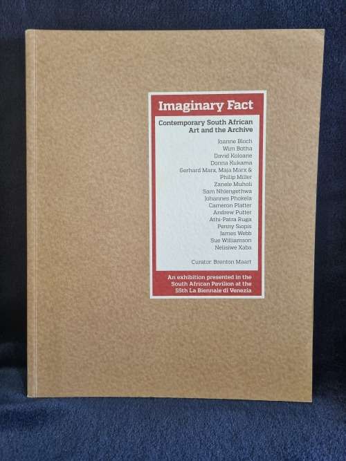 Imaginary Facts : Contemporary South African Art and the Archive by Brenton Maart