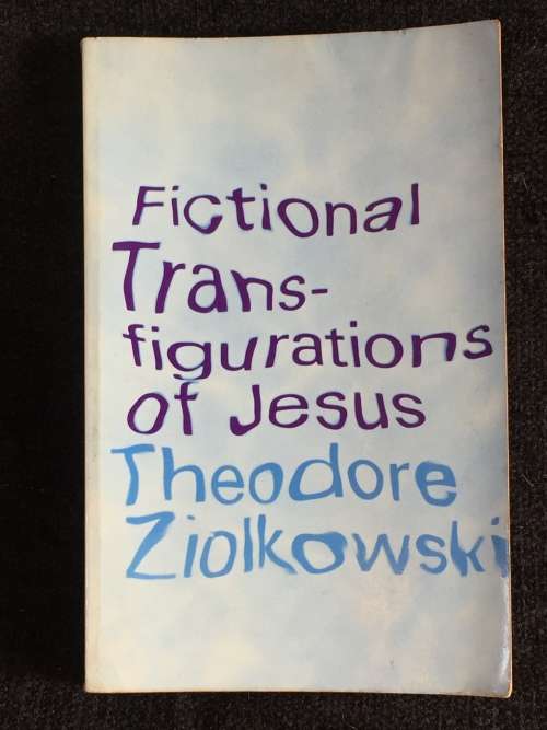Fictional Transfigurations of Jesus by Theodore Ziolkowski
