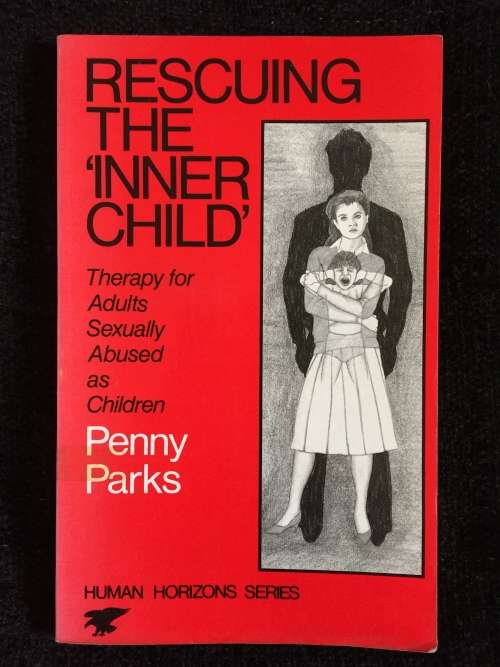 Rescuing the `Inner Child`: Therapy for Adults Sexually Abused as Children by Penny Parks