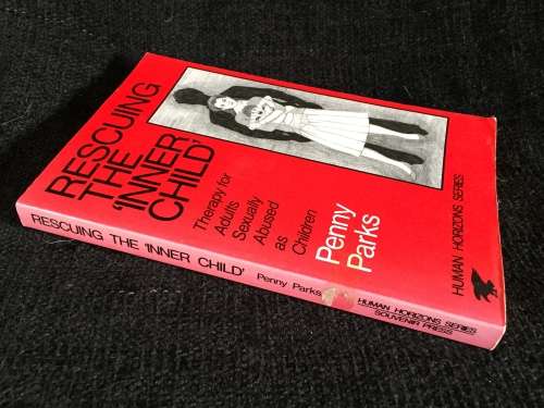 Rescuing the `Inner Child`: Therapy for Adults Sexually Abused as Children by Penny Parks