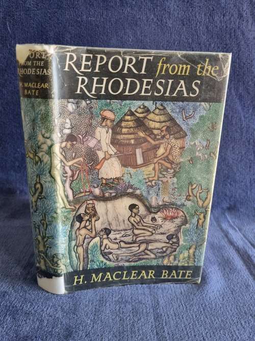Report from the Rhodesias by H Maclear Bate | Rhodesiana