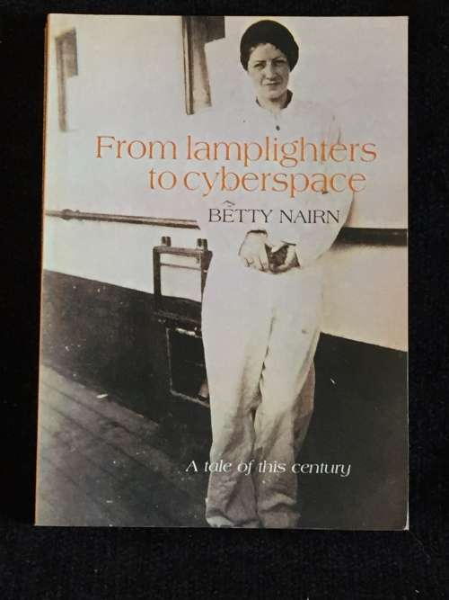 From Lamplighters to Cyberspace : A Tale of This Century by Betty Nairn | Signed Limited Edition