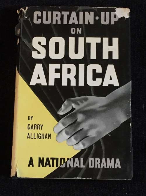 Curtain-Up on South Africa : Presenting a National Drama by Garry Allighan First Edition 1960