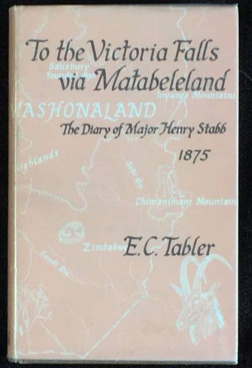 To the Victoria Falls via Matabeleland by EC Tabler | The Diary of Major Henry Stabb 1875