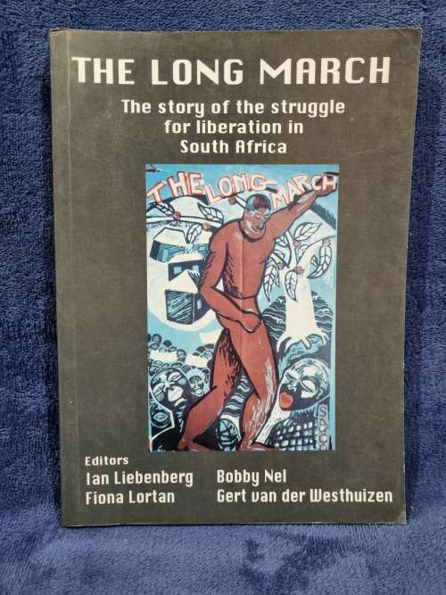The Long March by Ian Liebenberg, Fiona Lortan, Bobby Nel, Gert Van Der Westhuizen