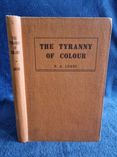 The Tyranny of Colour by P S Joshi | : A Study of the Indian Problem in South Africa