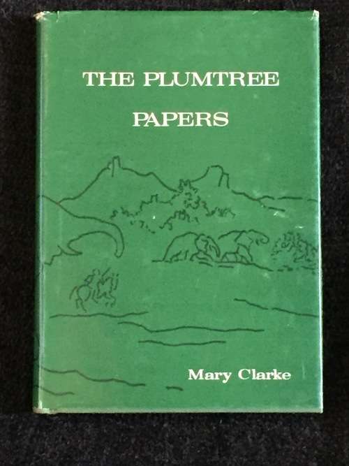 The Plumtree Papers: A History Of Bulalima Mangwe And Life In Rhodesia Up To 1922 | Rhodesiana