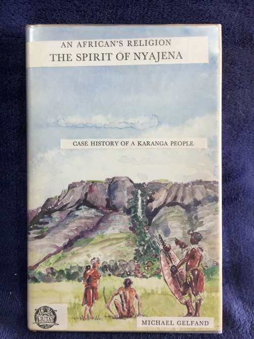 An African`s Religion: The Spirit of Nyajena by M Gelfand | Rhodesiana Case History Karanga People