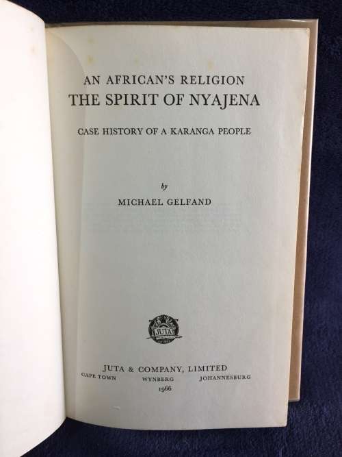 An African`s Religion: The Spirit of Nyajena by M Gelfand | Rhodesiana Case History Karanga People