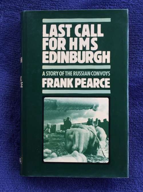 Last Call for HMS Edinburgh: A Story of the Russian Convoys by Frank Pearce