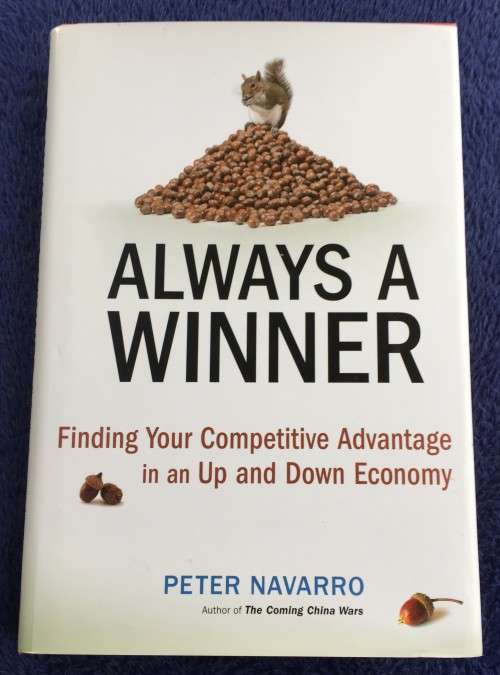 Always a Winner: Finding Your Competitive Advantage in an Up and Down Economy by Peter Navarro