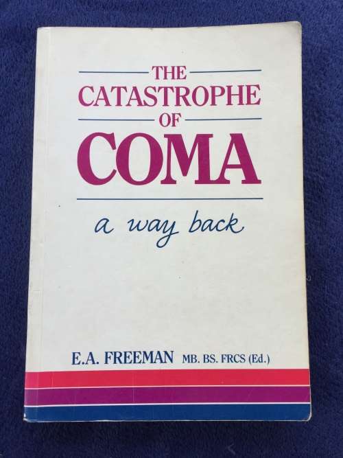 The Catastrophe of Coma: A Way Back by Edward Alan Freeman | Health