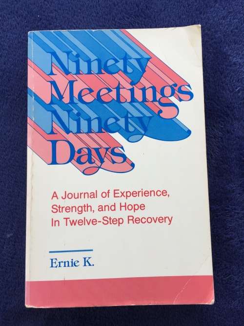 Ninety Meetings Ninety Days by K Ernie A Journal of ... Twelve Step Recovery