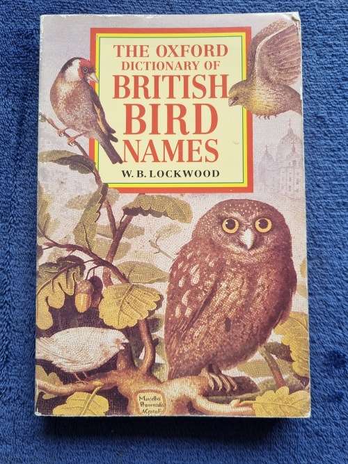 The Oxford Dictionary of British Bird Names by W B Lockwood