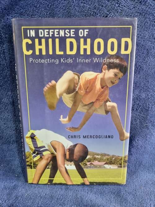 In Defense of Childhood by Chris Mercogliano