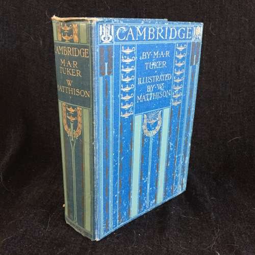 Cambridge by MAR Tuker | First Edition 1907 | 77 colour illustrations by W Matthison