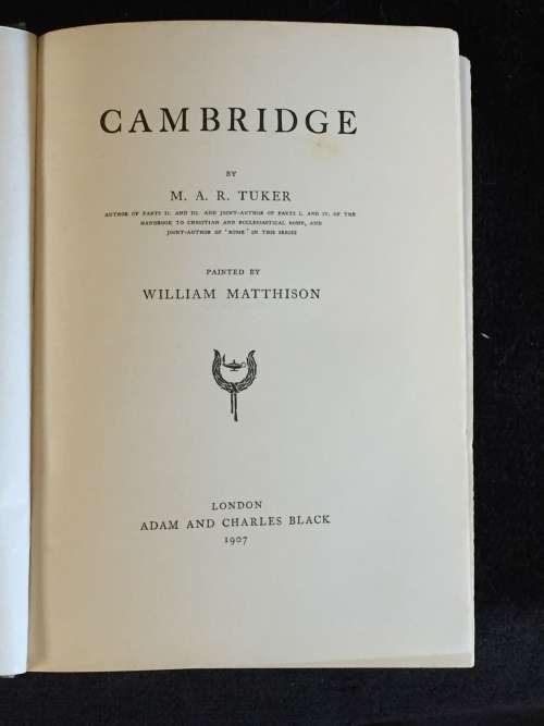 Cambridge by MAR Tuker | First Edition 1907 | 77 colour illustrations by W Matthison