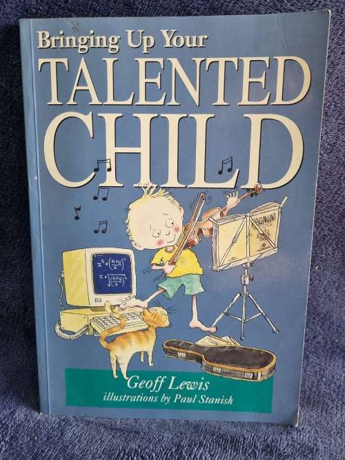 Bringing Up Your Talented Child by Geoff Lewis