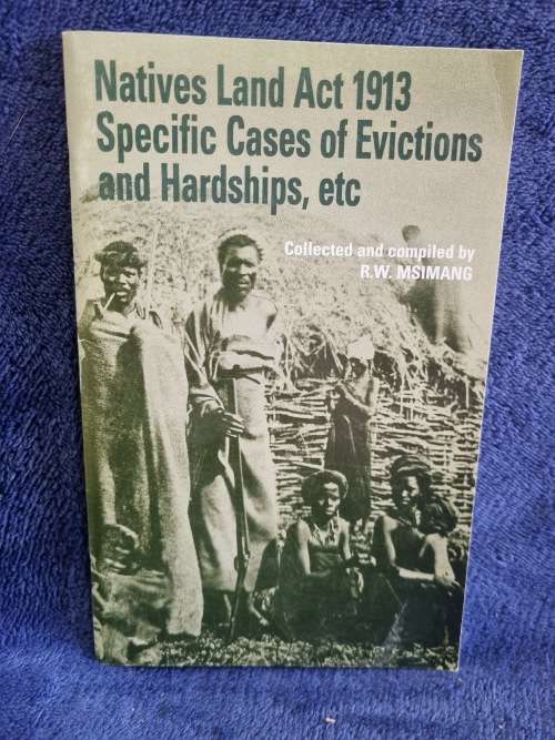 Natives Land Act 1913 Specific Cases of Evictions and Hardships, Ect by R W Msimang