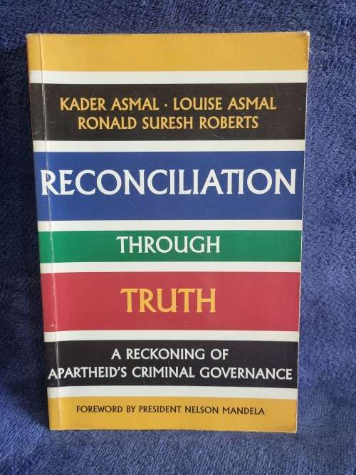 Reconciliation Through Truth by Kader Asmal, Louise Asmal, Ronald Suresh Roberst