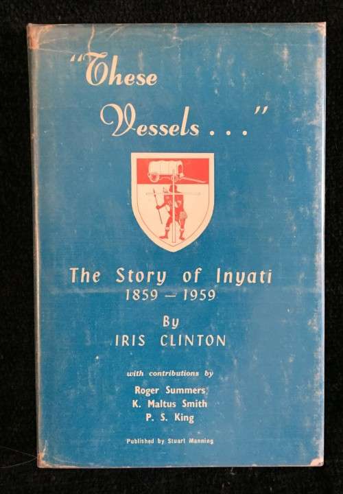 These Vessels ~ The Story of Inyati 1859-1959 by Iris Clinton | Rhodesiana