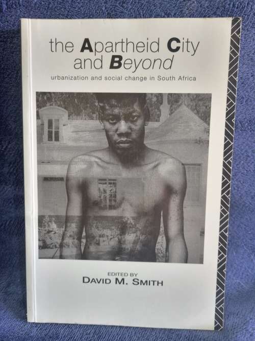 The Apartheid City and Beyond by David M Smith