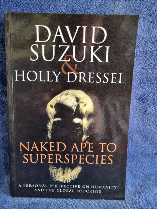 Naked Ape to Super Species by David Suzuki and Holly Dressel
