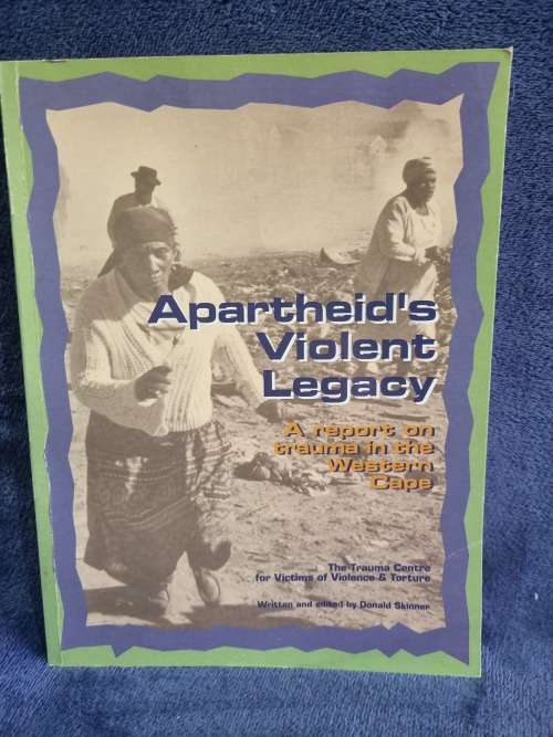 Apartheids Violent Legacy: A Report on Trauma in the Western Cape by Donald Skinner