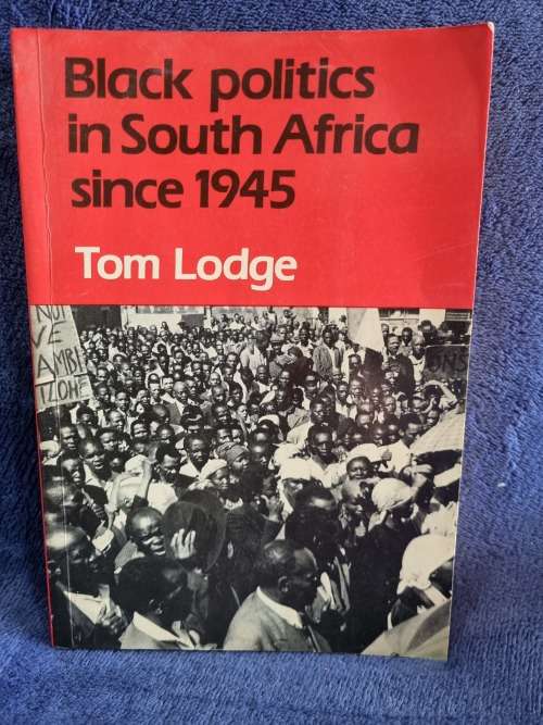 Black Politics in South Africa Since 1945 by Tom Lodge