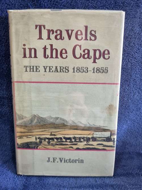 Travels in the Cape the Years 1853 - 1855 by J F Victorin