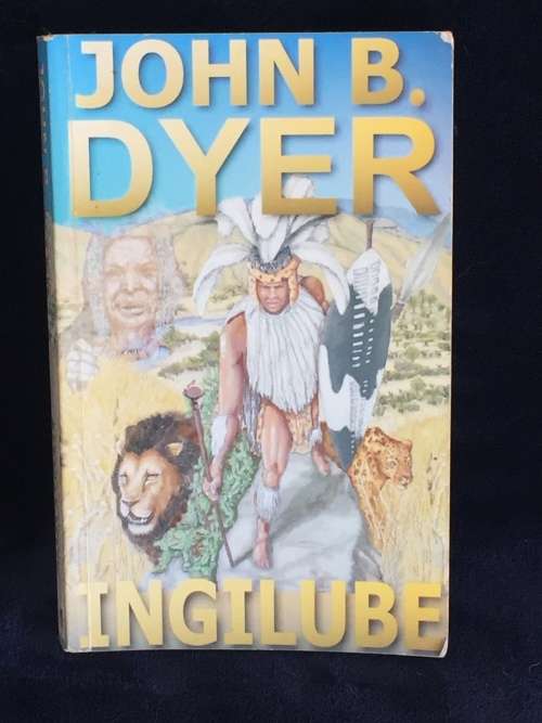 Ingilube by John Dyer | The Wonderful Adventures of a Young Zulu Warrior