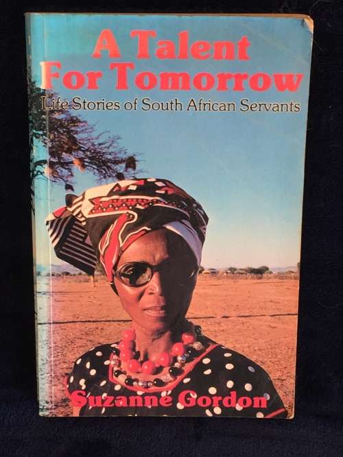 A Talent for Tomorrow: Life Stories of South African Servants by Suzanne Gordon