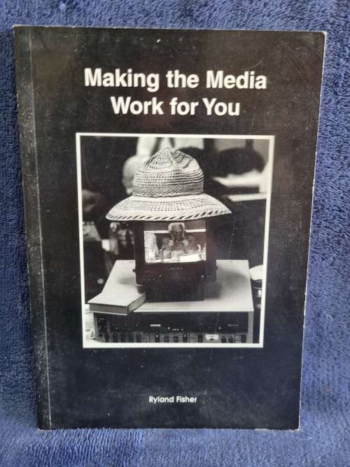 Making the Media Work for You by Ryland Fisher