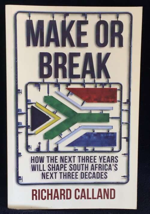 Make Or Break - Richard Calland | How the Next Three Years Will Shape South Africas ...