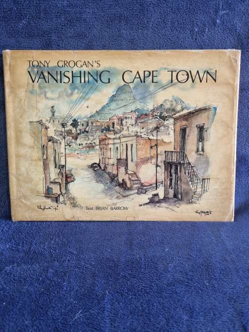 Tony Grogan`s Vanishing Cape Town by Brian Barrow