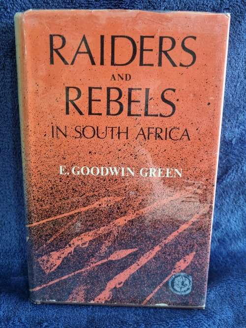 Raiders and Rebels in South Africa by E Goodwin Green | Rhodesiana Silver Series Volume 9