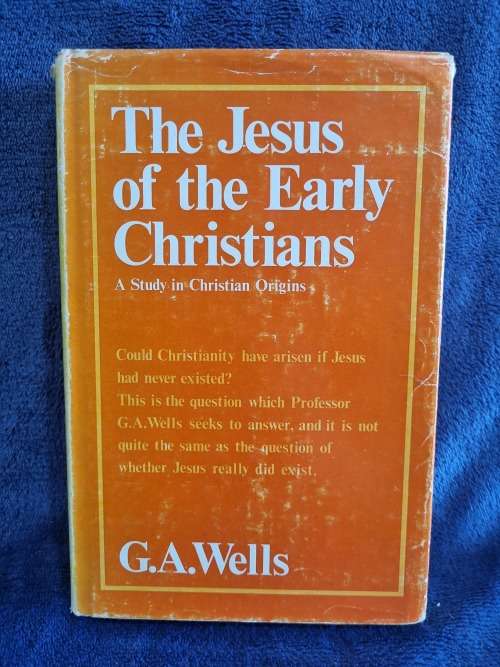 The Jesus of the Early Christians by G A Wells