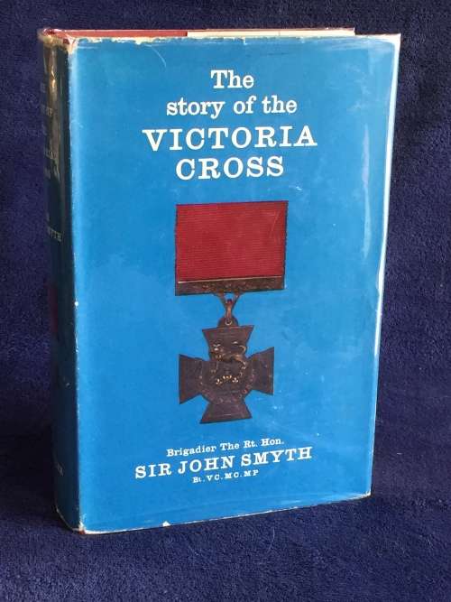 The Story of the Victoria Cross 1856-1963 by Sir John George Smyth
