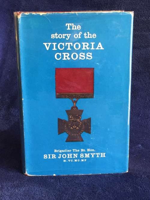The Story of the Victoria Cross 1856-1963 by Sir John George Smyth